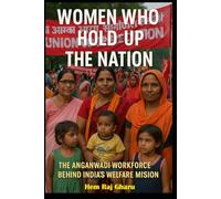 Women Who Hold Up the Nation: The Anganwadi Workforce Behind India’s Welfare Mission