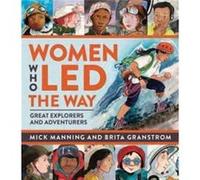 Women Who Led The Way by Mick Manning & Brita Granstroem Mick Manning Brita Granstroem (Auteur)