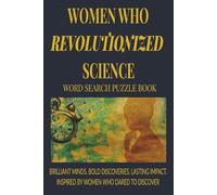 Women Who Revolutionized Science Word Search Puzzle Book: An Inspiring Word Search Puzzle Book Celebrating Groundbreaking Women in Science, Discovery, ... x 9 Inches | Perfect Gift for Women and Girls