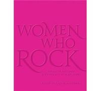 Women Who Rock: Bessie to Beyonce. Girl Groups to Riot Grrrl.