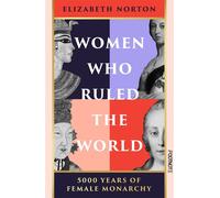 Women Who Ruled the World 5000 Years of Female Monarchy - Elizabeth Norton - Footnote Press - ebook (ePub) - Livre