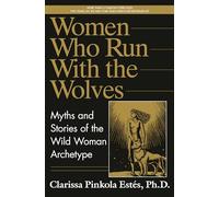 Women Who Run With the Wolves Clarissa Pinkola Estes (Auteur)