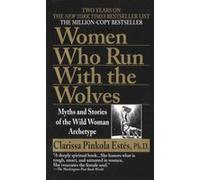 Women Who Run with the Wolves: Myths and Stories of the Wild Woman Archetype