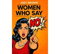 Women Who Say NO!: A Practical Guide to Boundaries, Assertiveness, and the New Era of Women and Power
