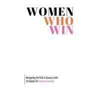 Women Who Win: Navigating the Path to Success with Strategies for Entrepreneurship