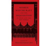Women, Witchcraft, And The Inquisition In Spain And The New World