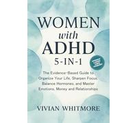 Women with ADHD 5-in-1: The Evidence-Based Guide to Organize Your Life, Sharpen Focus, Balance Hormones, and Master Emotions, Money and Relationships