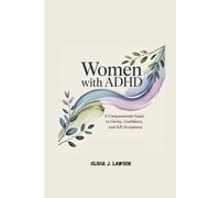 WOMEN WITH ADHD: A Compassionate Guide to Clarity, Confidence, and Self-Acceptance