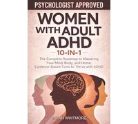Women with Adult ADHD 10-in-1: The Complete Roadmap to Mastering Your Mind, Body, and Home, Evidence-Based Tools to Thrive with ADHD