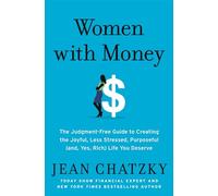 Women with Money: The Judgment-Free Guide to Creating the Joyful, Less Stressed, Purposeful (and, Yes, Rich) Life You Deserve
