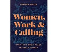 Women Work and Calling Step into Your Place in Gods World by Joanna Meyer Joanna Meyer (Auteur)