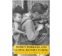 Women Workers and Global Restructuring, Cornell International Industrial and Labor Relations Report,No 17 Kathryn Ward (Auteur)