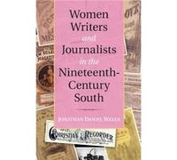 Women Writers And Journalists In The Nineteenth-Century South