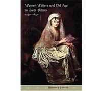 Women Writers and Old Age in Great Britain, 1750-1850 Devoney Looser (Auteur)