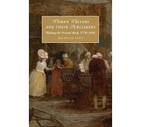 Women Writers and Their Publishers: Making the Printed Book, 1770-1830