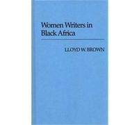 Women Writers in Black Africa, Contributions in Women's Studies Lloyd Wellesley Brown (Auteur)
