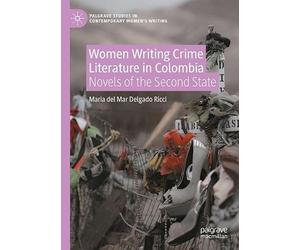 Women Writing Crime Literature in Colombia: Novels of the Second State
