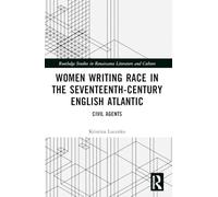 Women Writing Race in the Seventeenth-Century English Atlantic: Civil Agents