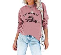 Women You Had Me at Day Drinking Funny Sweatshirts Letter Print Crewneck Long Sleeve Pullover Tops Comfy Fall Clothes