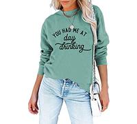 Women You Had Me at Day Drinking Funny Sweatshirts Letter Print Crewneck Long Sleeve Pullover Tops Comfy Fall Clothes