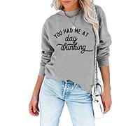 Women You Had Me at Day Drinking Funny Sweatshirts Letter Print Crewneck Long Sleeve Pullover Tops Comfy Fall Clothes