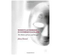 Women's Authorship In Interwar Yugoslavia: The Politics Of Love And Struggle