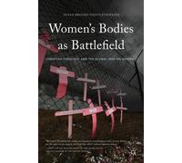 Women'S Bodies As Battlefield: Christian Theology And The Global War On Women (Hardcover) Susan Brooks Thistlethwaite, (Auteur)