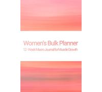 Women's Bulk Planner: 12-Weeks Macro Journal for Muscle Growth: Track Calories, Protein, Meals & Glute Growth Progress