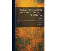 Women's Canadian Historical Society of Ottawa: Transactions