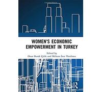 Women's Economic Empowerment In Turkey (Routledge Studies In Labour Economics)