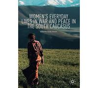 Women's Everyday Lives In War And Peace In The South Caucasus