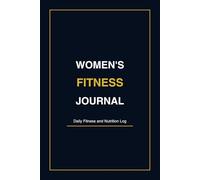 Women's Fitness Journal: Daily Workout Log & Nutrition Planner | Strength Training | Healthy Habit Tracking | Wellness | Nutrition Tracker | Fitness Tracker