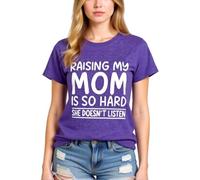 Women's Funny Raising My Mom is So Hard She Doesn't Listen Graphic Tee Casual Cotton Short Sleeve Crew Neck T-Shirt for Mother Daughter Gift