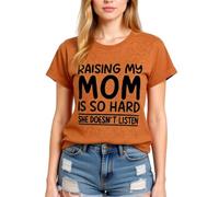 Women's Funny Raising My Mom is So Hard She Doesn't Listen Graphic Tee Casual Cotton Short Sleeve Crew Neck T-Shirt for Mother Daughter Gift