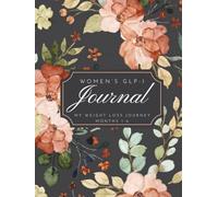 Women's GLP-1 Weight Loss Journal: My Weight Loss Journey Months 1-6: The complete six-month tracker for women taking any weekly GLP-1 medication like ... Ozempic, Wegovy, Mounjaro, Zepbound and more!
