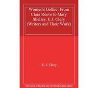 Women's Gothic: From Clara Reeve to Mary Shelley. E.J. Clery (Writers and Their Work) - [Livre en VO] E J Clery (Auteur)