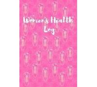 Women's Health Log: Period Tracker For Recording Your Monthly Periods And Self-Breast Exams