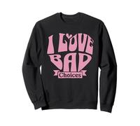 Womens I Love Bad Choices Ironic Heart Sweatshirt