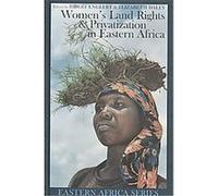 Women's Land Rights and Privatization in Eastern Africa, Eastern African Studies Series
