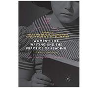 Women's Life Writing And The Practice Of Reading