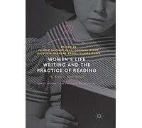 Women's Life Writing And The Practice Of Reading