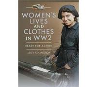 Womens Lives and Clothes in WW2 by Lucy Adlington Lucy Adlington (Auteur)