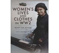Womens Lives and Clothes in WW2 by Lucy Adlington Unknown (Auteur)