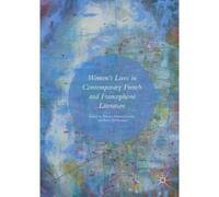Women's Lives In Contemporary French And Francophone Literature