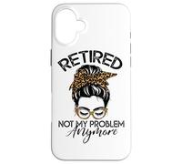 Womens Messy Bun Retirement Shirt Not My Problem Anymore Coque pour iPhone 16 Plus