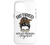 Womens Messy Bun Retirement Shirt Not My Problem Anymore Coque pour iPhone 16 Pro Max