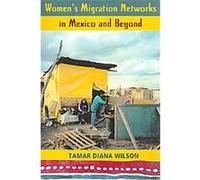 Women's Migration Networks in Mexico and Beyond Tamar Diana Wilson (Auteur)