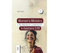 Women's Ministry and the Formation of Gender Identity in Galatians 3: 28: A Historical-critical and Intertextual Study