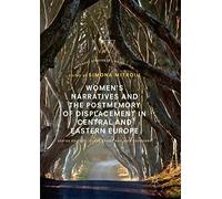 Women's Narratives And The Postmemory Of Displacement In Central And Eastern Europe