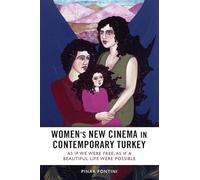 Women's New Cinema in Contemporary Turkey: As If We Were Free, As If a Beautiful Life Were Possible